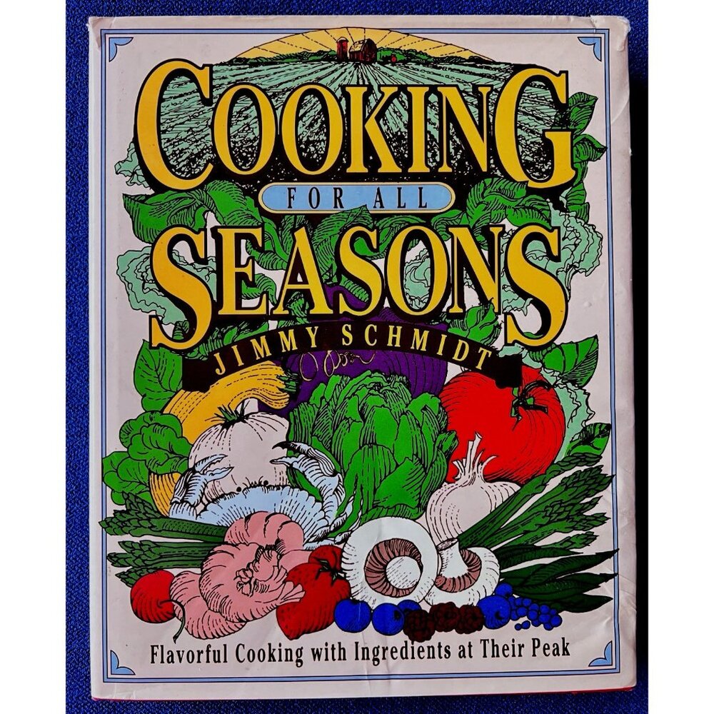 Cooking for All Seasons Jimmy Schmidt 1991 Hardcover Cookbook Recipe Book Food